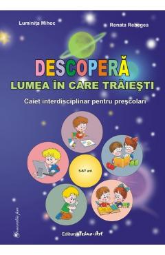 Descopera lumea in care traiesti 5-6,7 ani - Luminita Mihoc, Renata Rebegea