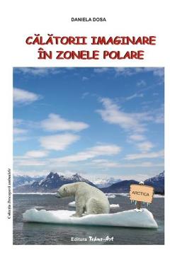 Calatorii imaginare in zonele polare – Daniela Dosa atlase