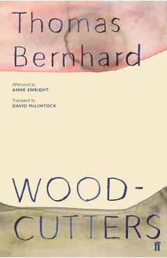 Woodcutters - Thomas Bernhard