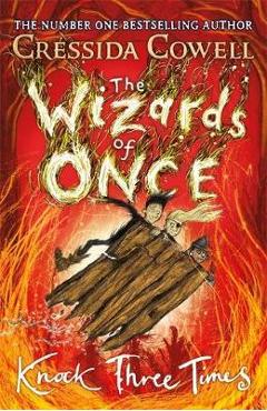Wizards of Once: Knock Three Times - Cressida Cowell