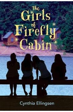 Girls of Firefly Cabin - Cynthia Ellingsen