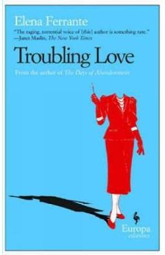 Troubling Love - Elena Ferrante