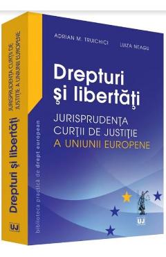 Drepturi si libertati - Adrian M. Truichici, Luiza Neagu