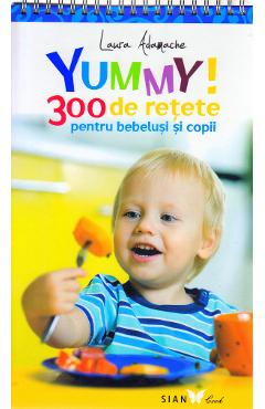 Yummy! 300 de retete pentru bebelusi si copii – Laura Adamache 300 imagine 2022