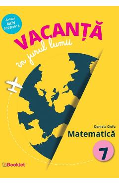 Vacanta in jurul lumii. Matematica cls 7 - Daniela Ciofu