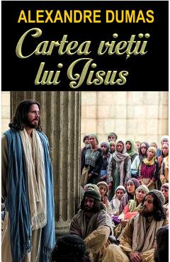 Cartea vietii lui Iisus - Alexandre Dumas