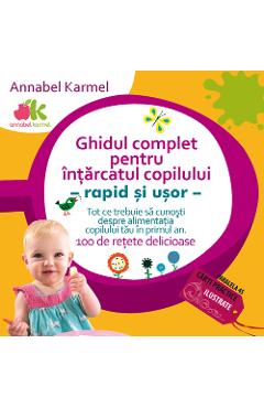 Ghidul complet pentru intarcatul copilului - Annabel Karmel