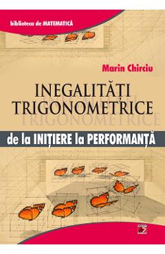 Inegalitati trigonometrice de la initiere la performanta - Marin Chirciu