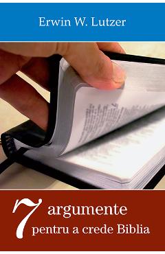 Sapte argumente pentru a crede biblia - erwin w. lutzer