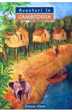 Aventuri in Cambodgia - Donna Vann - CASA CARTII