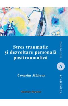 Stres traumatic si dezvoltare personala posttraumatica - Cornelia Mairean