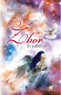 Zbor In Suflet - Petronela Blebea - EDITURA CREATOR