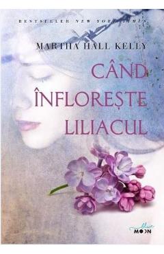 Cand infloreste liliacul - Martha Hall Kelly