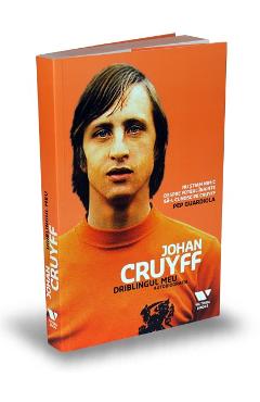 Johan Cruyff. Driblingul meu. Autobiografia – Jaap de Groot, Johan Cruyff Autobiografia