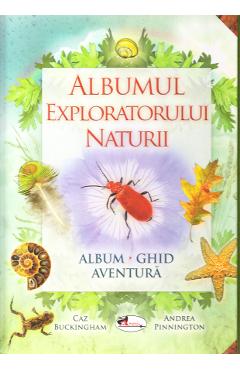 Albumul exploratorului naturii – Caz Buckinkham, Andrea Pinnington Albumul