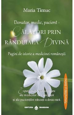 Donator, medic, pacient – Calatori prin randuiala divina – Maria Timuc libris.ro imagine 2022 cartile.ro