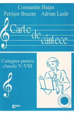 Carte de cantece - Clasele 5-8 - Constantin Hutan
