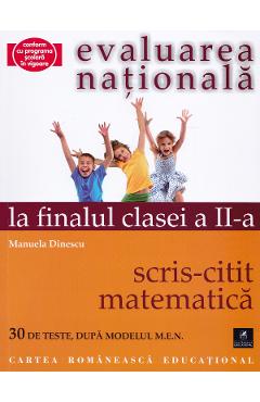 Evaluarea nationala la finalul clasei 2: Scris-citit - Matematica - Manuela Dinescu