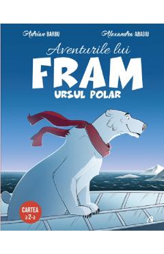 Aventurile lui Fram, ursul polar. Vol.2 - Adrian Barbu, Alexandra Abagiu