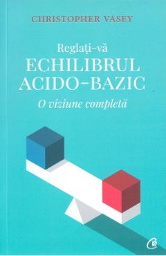 Reglati-va echilibrul acido-bazic – Christopher Vasey acido-bazic