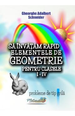 Sa invatam rapid elementele de geometrie - Clasele 1-4 - Gheorghe Adalbert Schneider