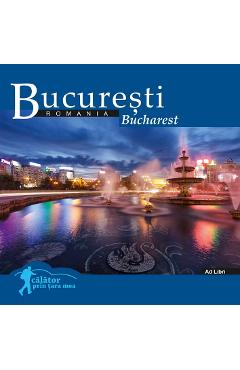 Bucuresti: Romania. Calator prin tara mea Albume