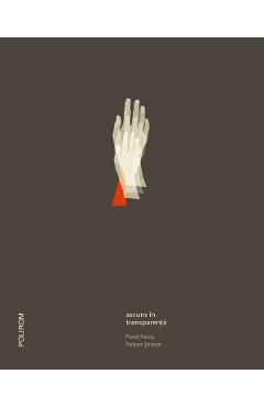 Ascuns in transparenta - Pavel Veres, Robert Serban - POLIROM