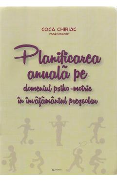 Planificarea anuala pe domeniul psiho-motric in invatamantul prescolar – Coca Chiriac anuala