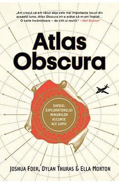 Atlas Obscura – Joshua Foer, Dylan Thuras, Ella Morton Atlas poza bestsellers.ro