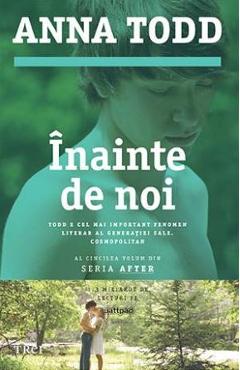 Inainte de noi - Anna Todd - TREI