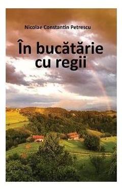 In bucatarie cu regii - Nicolae Constatin Petrescu - LETRAS