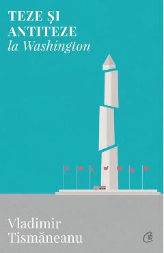Teze si antiteze la Washington - Vladimir Tismaneanu