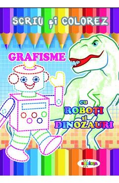 Scriu si colorez: Grafisme: Cu roboti si dinozauri - DORINTA