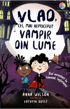 Vlad, cel mai nepriceput vampir din lume Vol.2: Noi aventuri la Conacul Suferintei - Anna Wilson