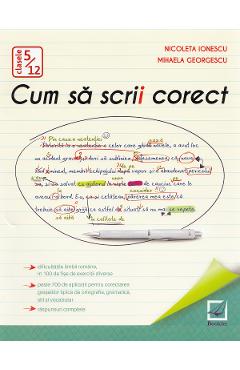 Cum sa scrii corect - Nicoleta Ionescu, Mihaela Georgescu