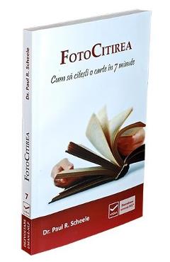 FotoCitirea. Cum sa citesti o carte in 7 minute - Dr. Paul R. Scheele