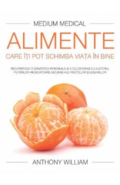 Alimente care iti pot schimba viata in bine – Anthony William Alimente poza bestsellers.ro