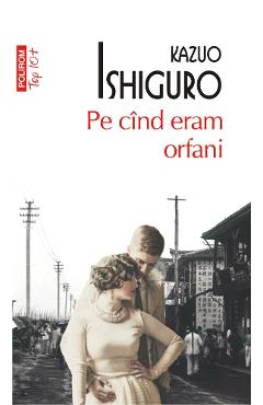Pe cind eram orfani – Kazuo Ishiguro Beletristica imagine 2022