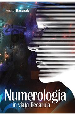 Numerologia in viata fiecaruia - Anatol Basarab