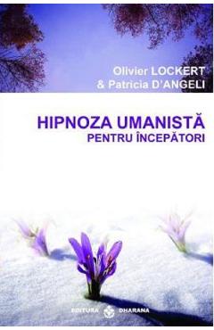 Hipnoza Umanista Pentru Incepatori - Olivier Lockert, Patricia D'angeli