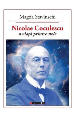 Nicolae Coculescu, o viata printre stele - Magda Stavinschi