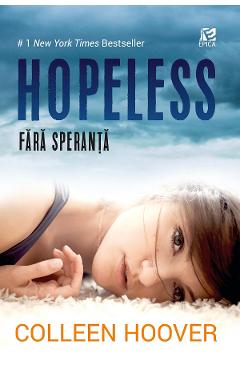 Hopeless. Fara speranta - Colleen Hoover