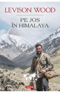 Pe jos in Himalaya - Levison Wood
