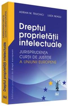 Dreptul proprietatii intelectuale – Adrian M. Truichici, Luiza Neagu Adrian M. Truichici imagine 2022 cartile.ro