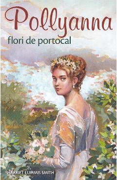 Pollyanna, flori de portocal - Harriet Lummis Smith