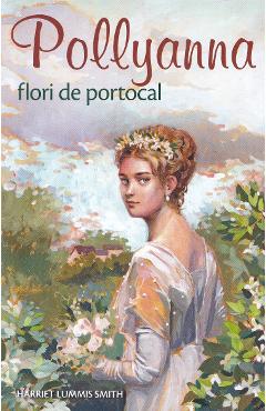 Pollyanna, flori de portocal - Harriet Lummis Smith - SOPHIA