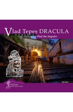 Vlad Tepes Dracula: Romania. Calator prin tara mea - Mariana Pascaru, Florin Andreescu