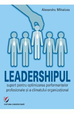 Leadershipul, suport pentru optimizarea performantelor profesionale – Alexandru Mihalcea Alexandru Mihalcea imagine 2022