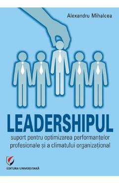 Leadershipul, suport pentru optimizarea performantelor profesionale - Alexandru Mihalcea