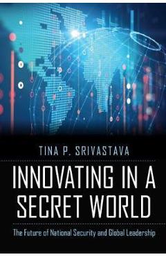 Innovating in a secret world - tina p srivastava